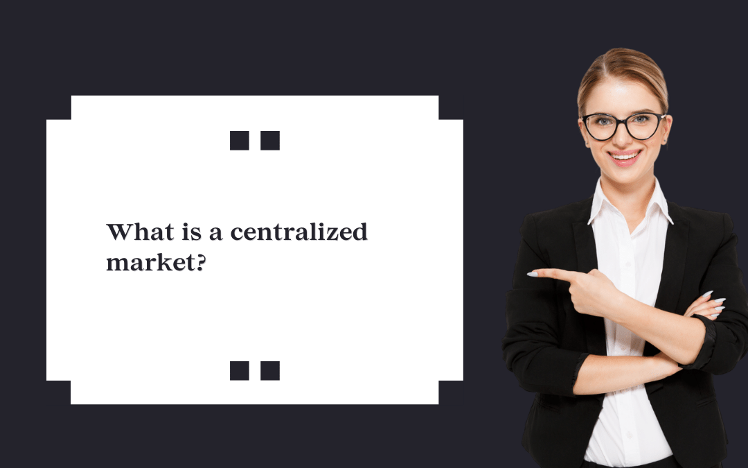 What is a centralized market?